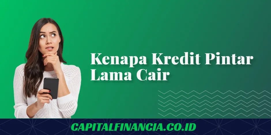 kenapa kredit pintar lama cair