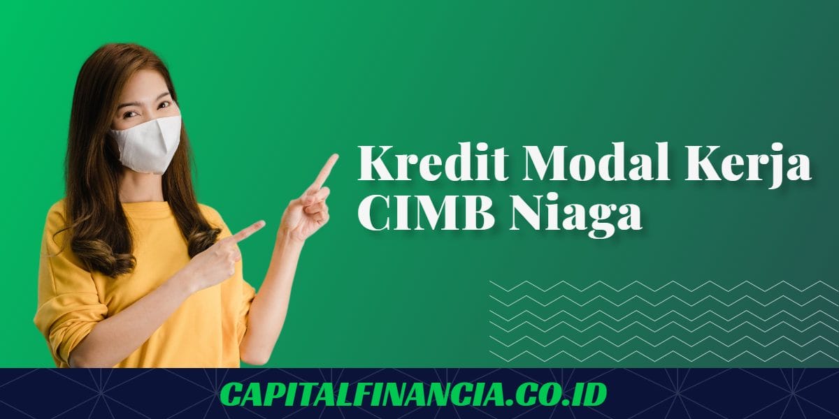 Kredit CIMB Niaga: Solusi Pembiayaan Modal Kerja Bisnis Anda