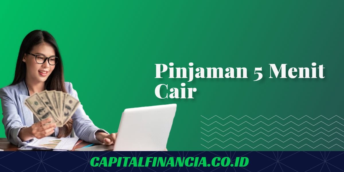 Pinjaman 5 Menit Cair Terbaru 2025, Tanpa Ditolak!